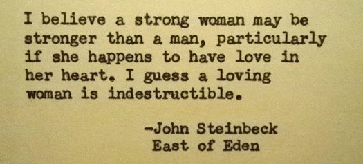 John Steinbeck, East of Eden, on a Woman With Love in her Heart as Being Indestructible