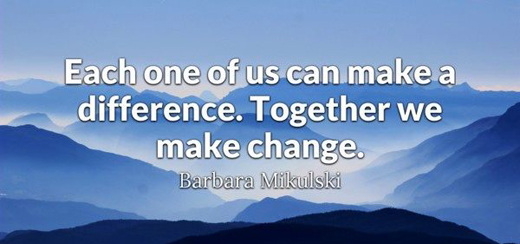 Each one of us can make a difference. Together we make change